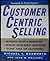 Customer Centric Selling by Michael T. Bosworth