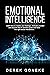 APPLIED EMOTIONAL INTELLIGENCE: Learn how to master your feelings, motivate yourself and lead others to achieve goals and have the right social interactions.