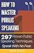 How to Master Public Speaking: Gain public speaking confidence, defeat public speaking anxiety, and learn 297 tips to public speaking. Master the art of public speaking, communication, and rhetoric.