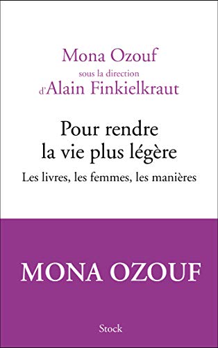 Pour rendre la vie plus légère: Les livres, les femmes, les manières (French Edition)