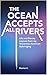 The Ocean Accepts All River...