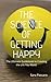 The Science of Getting Happy: The Ultimate Guidebook to Creating The Life You Want