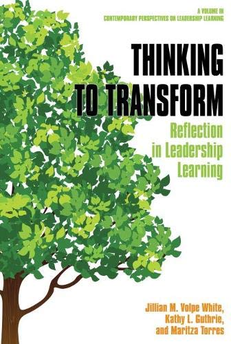 Thinking to Transform: Reflection in Leadership Learning (Contemporary Perspectives on Leadership Learning)