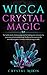 Wicca Crystal Magic by Crystal Moon