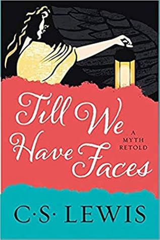 Till we have Faces -- A Myth Retold