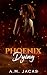 Phoenix Dying by A.M. Jacas