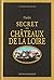 Guide secret des châteaux de la Loire by Florence Macquarez