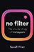 No Filter by Sarah Frier