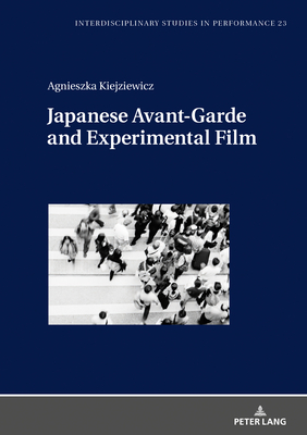 Japanese Avant-Garde and Experimental Film (Interdisciplinary Studies in Performance)