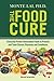 Food Cure, The by Monte Lai