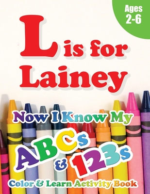 L is for Lainey: Now I Know My ABCs and 123s Coloring & Activity Book with Writing and Spelling Exercises (Age 2-6) 128 Pages