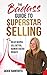 The Badass Guide To Superstar Selling by Jackie Rainforth