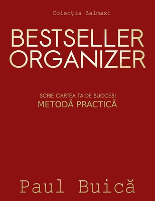 BESTSELLER ORGANIZER: SCRIE CARTEA TA DE SUCCES! METODĂ PRACTICĂ (Romanian Edition) (Writers Tools)