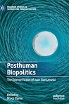 Posthuman Biopolitics: The Science Fiction of Joan Slonczewski (Palgrave Studies in Science and Popular Culture)