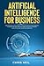 Artificial Intelligence for business: How Artificial Intelligence can be applied in your company, in marketing and find out how AI is revolutionizing our life in healtcare and medicine