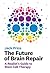 The Future of Brain Repair:...