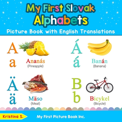 My First Slovak Alphabets Picture Book with English Translations: Bilingual Early Learning & Easy Teaching Slovak Books for Kids (Teach & Learn Basic Slovak words for Children)