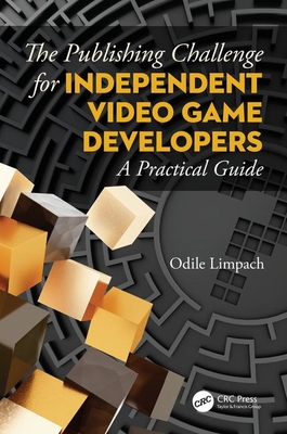 The Publishing Challenge for Independent Video Game Developers: A Practical Guide (Paperback)