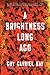 A Brightness Long Ago by Guy Gavriel Kay