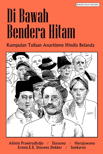 Di Bawah Bendera Hitam: Kumpulan Tulisan Anarkisme Hindia Belanda