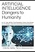 ARTIFICIAL INTELLIGENCE Dangers to Humanity: AI, U. S, China, Big Tech, Facial Recognition, Drones, Smart Phones, IoT, 5G, Robotics, Cybernetics, and Bio-Digital Social Program