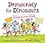 Democracy for Dinosaurs: A ...