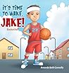 It's Time To Wake, Jake! by Amanda Beth Connolly