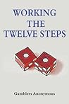 Gamblers Anonymous: Working The Twelve Steps Gamblers Anonymous: Working The Twelve Steps
