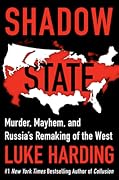 Shadow State: Murder, Mayhem, and Russia's Attack on the West