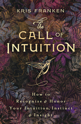 The Call of Intuition: How to Recognize & Honor Your Intuition, Instinct & Insight (Paperback)
