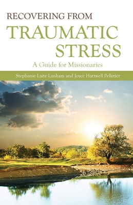 Recovering From Traumatic Stress: A Guide for Missionaries (Paperback)