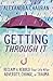 Getting Through It: Reclaim & Rebuild Your Life After Adversity, Change, or Trauma