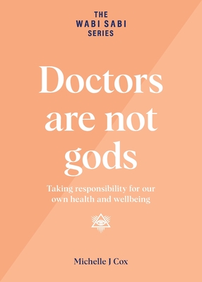 Doctors are not gods: Taking responsibility for our own health and wellbeing (The Wabi Sabi)