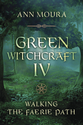 Green Witchcraft IV: Walking the Faerie Path (Green Witchcraft Series, 9)