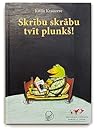 Skrību skrābu tvīt plunkš! by Kitty Crowther