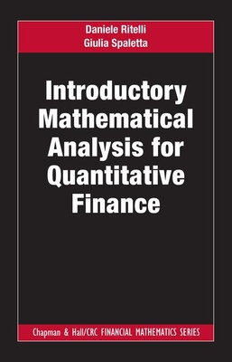 Introductory Mathematical Analysis for Quantitative Finance (Chapman and Hall/CRC Financial Mathematics Series)