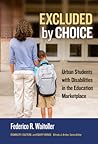 Excluded by Choice: Urban Students with Disabilities in the Education Marketplace (Disability, Culture, and Equity Series)