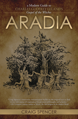 Aradia: A Modern Guide to Charles Godfrey Leland's Gospel of the Witches (Paperback)