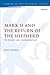 Mark 13 and the Return of the Shepherd: The Narrative Logic of Zechariah in Mark (The Library of New Testament Studies)
