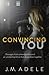 Convincing You by J M Adele