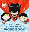 My Little Super Hero Word Book (DC Justice League) My Little Super Hero Word Book (DC Justice League)