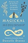 Magickal Mediumship by Danielle Dionne