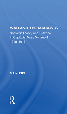 War And The Marxists: Socialist Theory And Practice In Capitalist Wars, 1848-1918 (Kindle Edition)