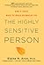 The Highly Sensitive Person: How to Thrive When the World Overwhelms You