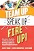 Team Up, Speak Up, Fire Up!...