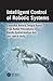 Intelligent Control of Robotic Systems by Laxmidhar Behera