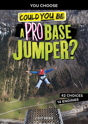 Could You Be a Pro Base Jumper? (You Choose: Extreme Sports Adventures)