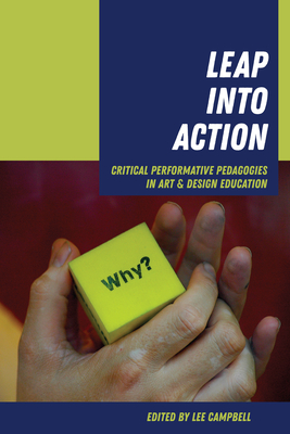Leap Into Action: Critical Performative Pedagogies in Art & Design Education (Hardcover)