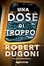 Una dose di troppo (Tracy Crosswhite #5) by Robert Dugoni