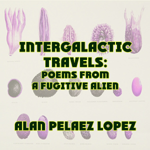 Intergalactic Travels: poems from a fugitive alien